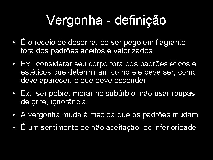 Vergonha - definição • É o receio de desonra, de ser pego em flagrante Vergonha - definição • É o receio de desonra, de ser pego em flagrante