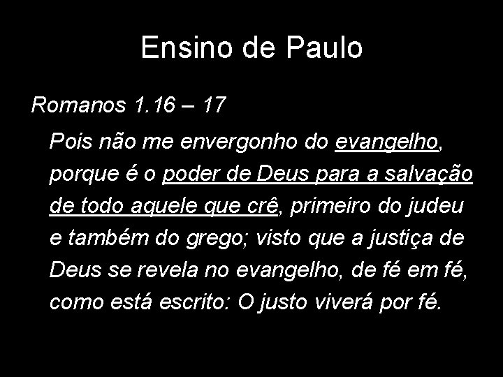 Ensino de Paulo Romanos 1. 16 – 17 Pois não me envergonho do evangelho, Ensino de Paulo Romanos 1. 16 – 17 Pois não me envergonho do evangelho,