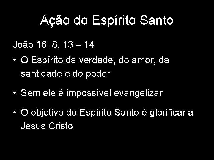 Ação do Espírito Santo João 16. 8, 13 – 14 • O Espírito da Ação do Espírito Santo João 16. 8, 13 – 14 • O Espírito da