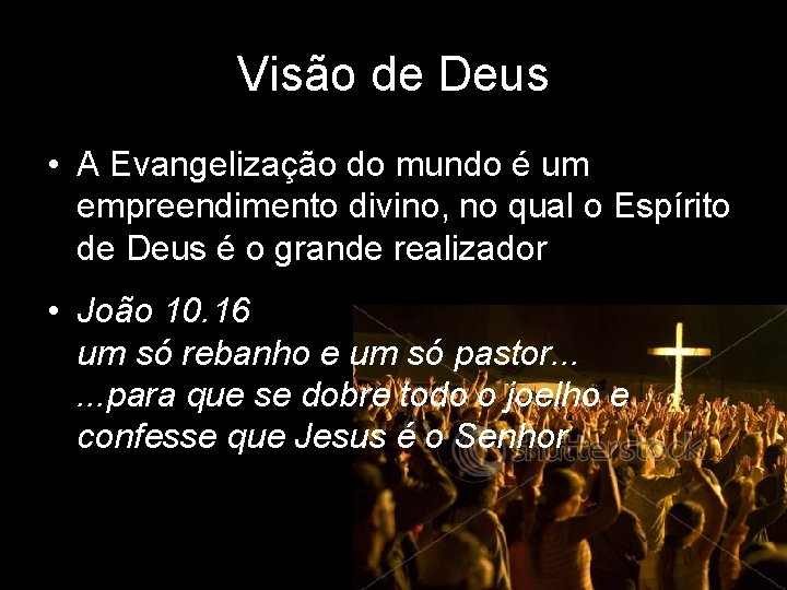 Visão de Deus • A Evangelização do mundo é um empreendimento divino, no qual Visão de Deus • A Evangelização do mundo é um empreendimento divino, no qual