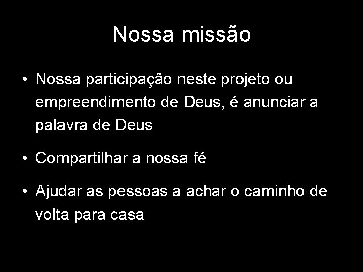 Nossa missão • Nossa participação neste projeto ou empreendimento de Deus, é anunciar a Nossa missão • Nossa participação neste projeto ou empreendimento de Deus, é anunciar a