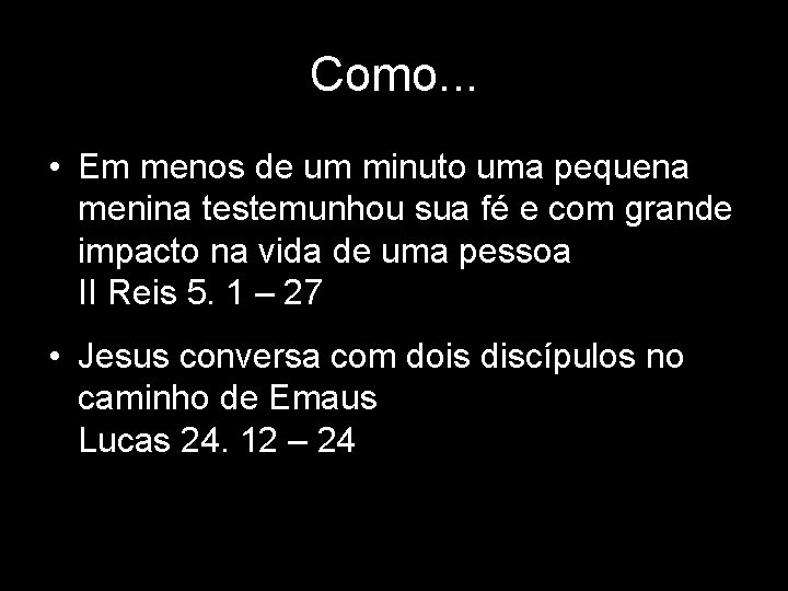 Como. . . • Em menos de um minuto uma pequena menina testemunhou sua Como. . . • Em menos de um minuto uma pequena menina testemunhou sua