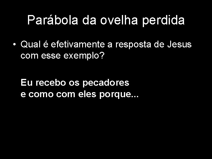 Parábola da ovelha perdida • Qual é efetivamente a resposta de Jesus com esse Parábola da ovelha perdida • Qual é efetivamente a resposta de Jesus com esse
