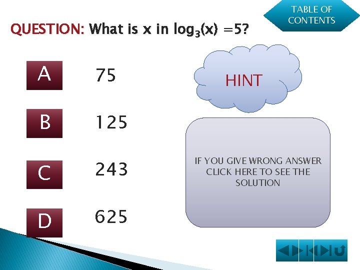 QUESTION: What is x in log 3(x) =5? A 75 B 125 C 243