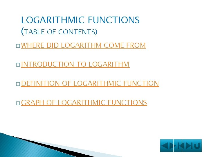 LOGARITHMIC FUNCTIONS (TABLE OF CONTENTS) � WHERE DID LOGARITHM COME FROM � INTRODUCTION �