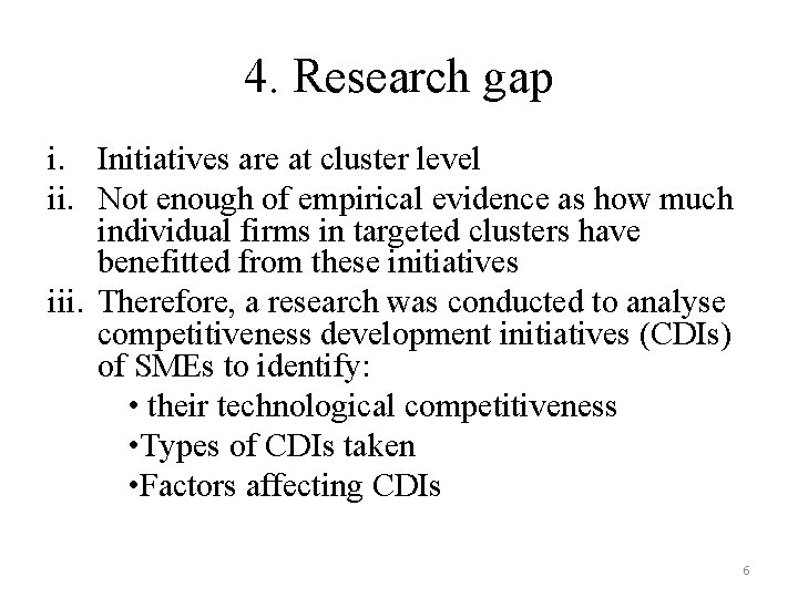 4. Research gap i. Initiatives are at cluster level ii. Not enough of empirical