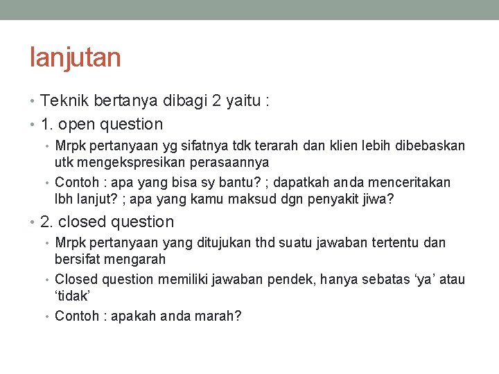 lanjutan • Teknik bertanya dibagi 2 yaitu : • 1. open question • Mrpk