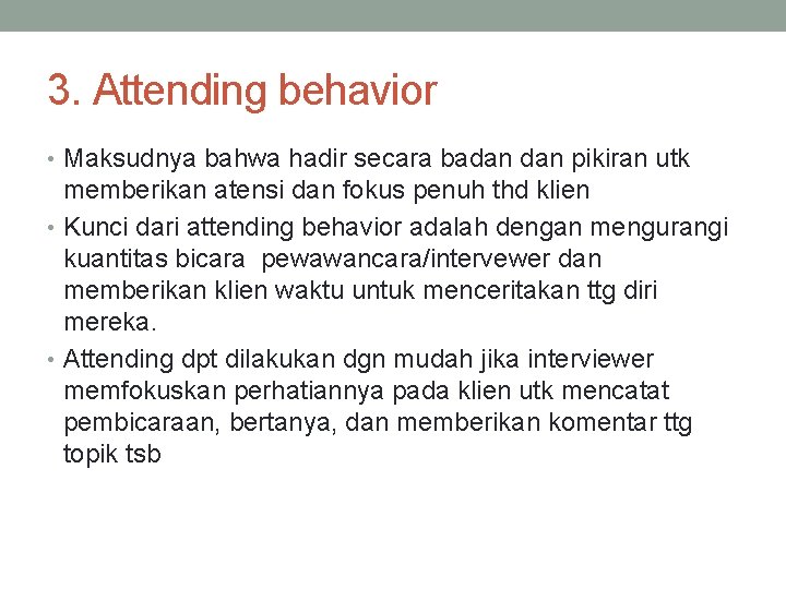 3. Attending behavior • Maksudnya bahwa hadir secara badan pikiran utk memberikan atensi dan