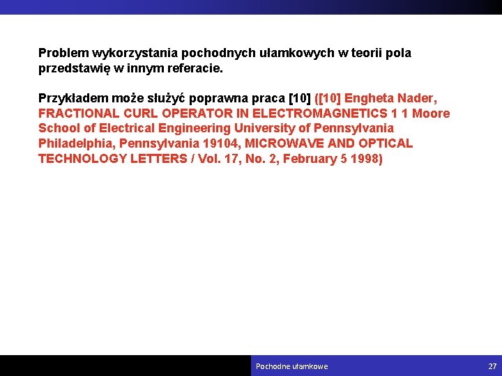 Problem wykorzystania pochodnych ułamkowych w teorii pola przedstawię w innym referacie. Przykładem może służyć