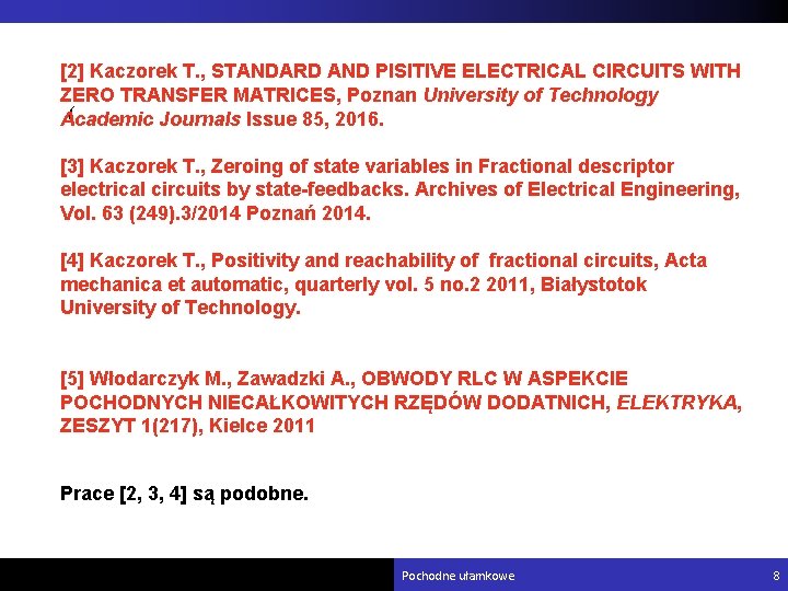 [2] Kaczorek T. , STANDARD AND PISITIVE ELECTRICAL CIRCUITS WITH ZERO TRANSFER MATRICES, Poznan