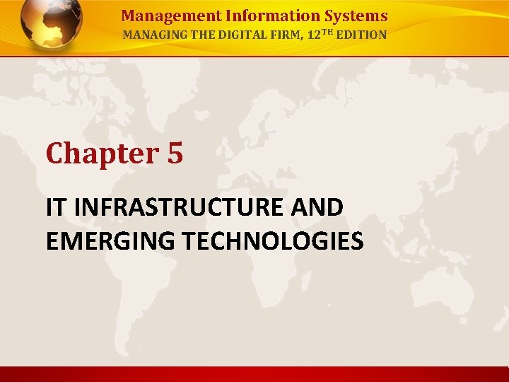 Management Information Systems MANAGING THE DIGITAL FIRM, 12 TH EDITION Chapter 5 IT INFRASTRUCTURE Management Information Systems MANAGING THE DIGITAL FIRM, 12 TH EDITION Chapter 5 IT INFRASTRUCTURE