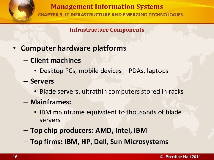 Management Information Systems CHAPTER 5: IT INFRASTRUCTURE AND EMERGING TECHNOLOGIES Infrastructure Components • Computer Management Information Systems CHAPTER 5: IT INFRASTRUCTURE AND EMERGING TECHNOLOGIES Infrastructure Components • Computer