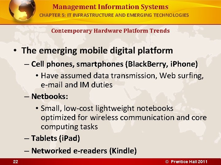 Management Information Systems CHAPTER 5: IT INFRASTRUCTURE AND EMERGING TECHNOLOGIES Contemporary Hardware Platform Trends Management Information Systems CHAPTER 5: IT INFRASTRUCTURE AND EMERGING TECHNOLOGIES Contemporary Hardware Platform Trends