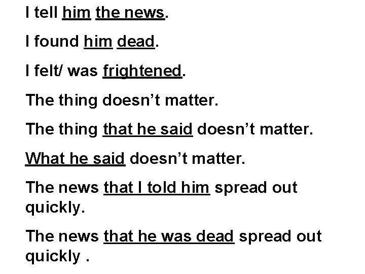 I tell him the news. I found him dead. I felt/ was frightened. The