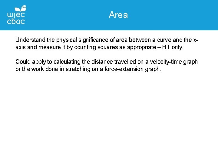 Area Understand the physical significance of area between a curve and the xaxis and