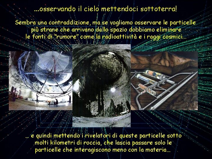 . . . osservando il cielo mettendoci sottoterra! Sembra una contraddizione, ma se vogliamo