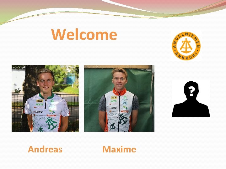 Welcome Andreas Maxime 