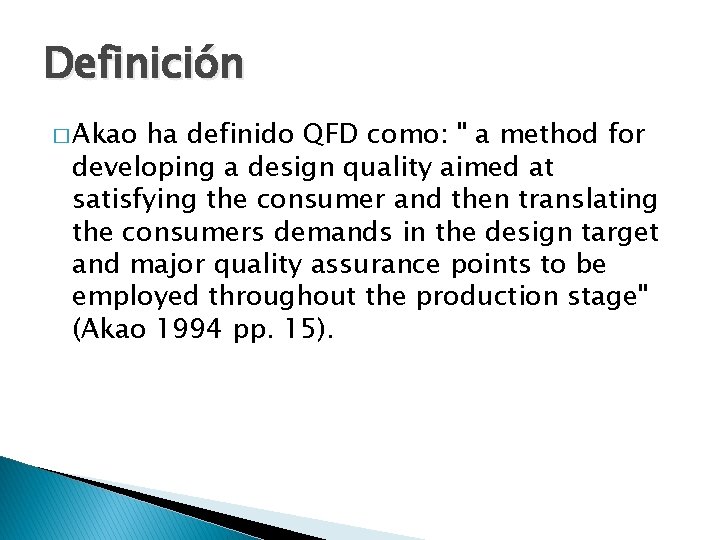 Definición � Akao ha definido QFD como: " a method for developing a design