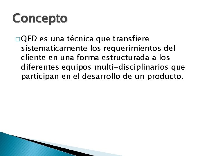 Concepto � QFD es una técnica que transfiere sistematicamente los requerimientos del cliente en