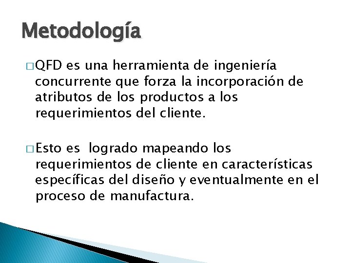 Metodología � QFD es una herramienta de ingeniería concurrente que forza la incorporación de