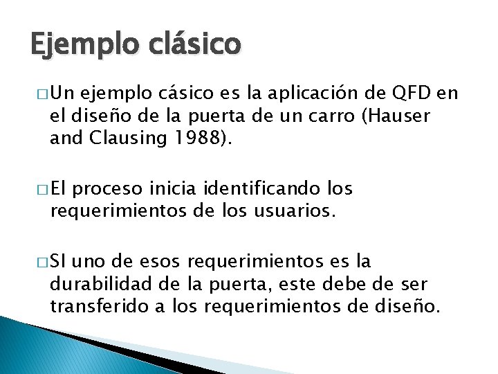 Ejemplo clásico � Un ejemplo cásico es la aplicación de QFD en el diseño