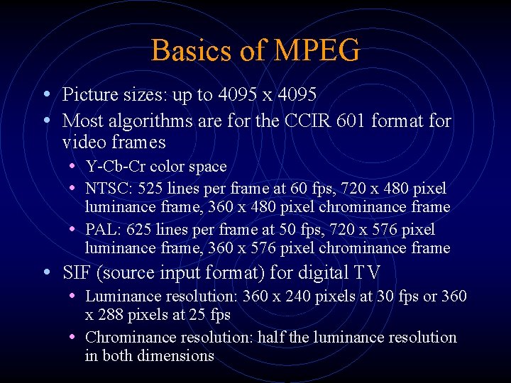 Basics of MPEG • Picture sizes: up to 4095 x 4095 • Most algorithms