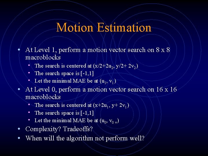 Motion Estimation • At Level 1, perform a motion vector search on 8 x