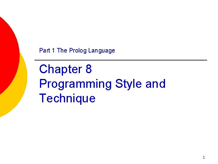 Part 1 The Prolog Language Chapter 8 Programming Style and Technique 1 