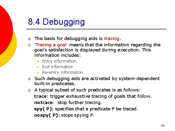 8. 4 Debugging ¡ ¡ The basis for debugging aids is tracing. ‘Tracing a