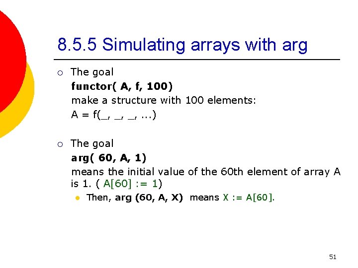 8. 5. 5 Simulating arrays with arg ¡ The goal functor( A, f, 100)