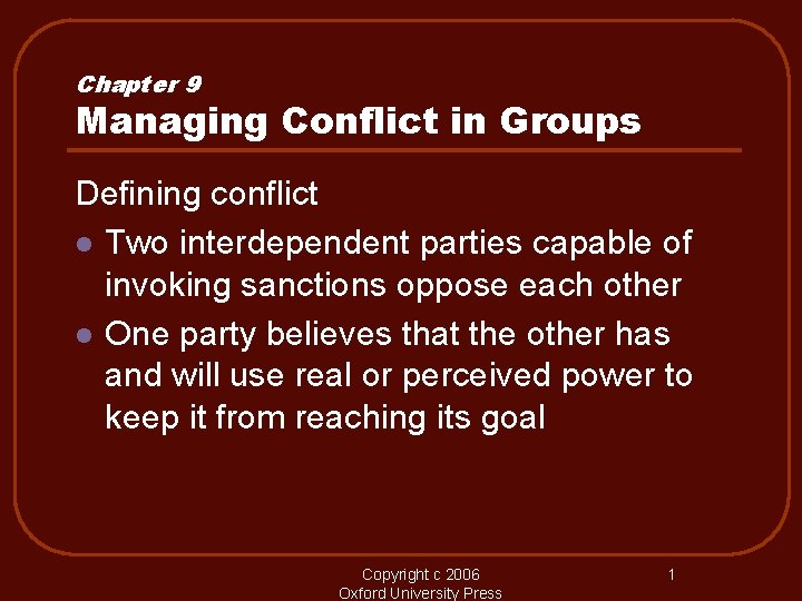 Chapter 9 Managing Conflict in Groups Defining conflict l Two interdependent parties capable of