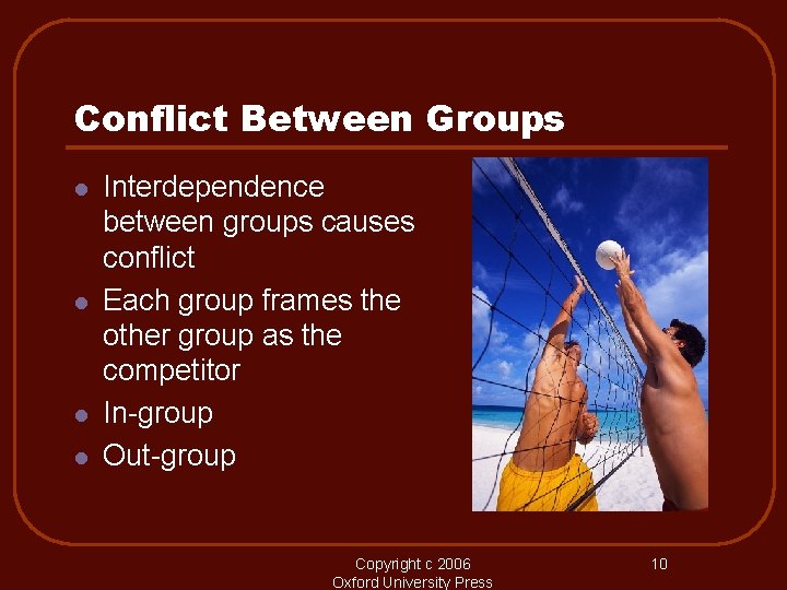 Conflict Between Groups l l Interdependence between groups causes conflict Each group frames the