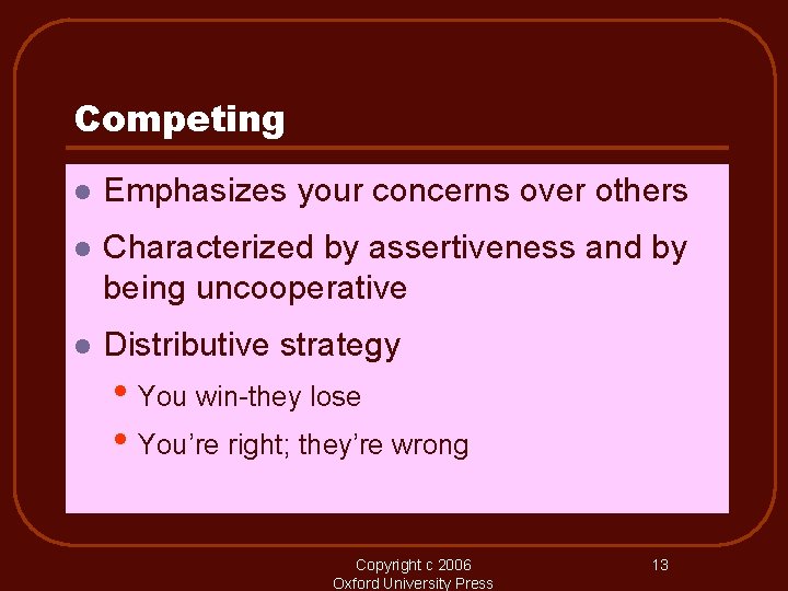 Competing l Emphasizes your concerns over others l Characterized by assertiveness and by being