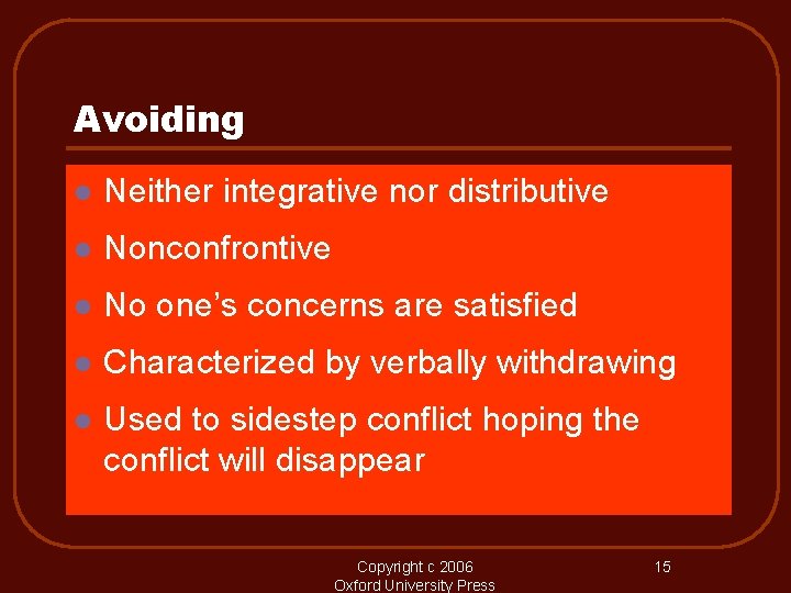 Avoiding l Neither integrative nor distributive l Nonconfrontive l No one’s concerns are satisfied