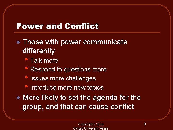 Power and Conflict l Those with power communicate differently • Talk more • Respond