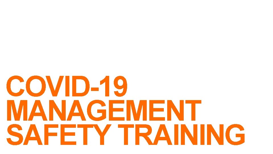 Safety COVID-19 MANAGEMENT SAFETY TRAINING 