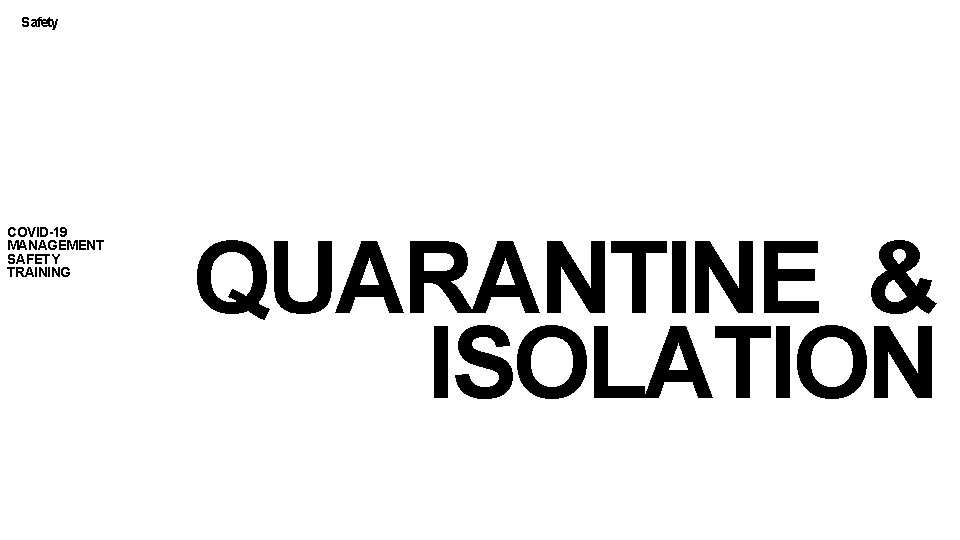Safety COVID-19 MANAGEMENT SAFETY TRAINING QUARANTINE & ISOLATION 