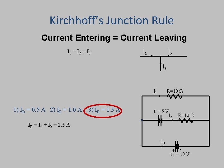 Kirchhoff’s Junction Rule Current Entering = Current Leaving I 1 = I 2 +