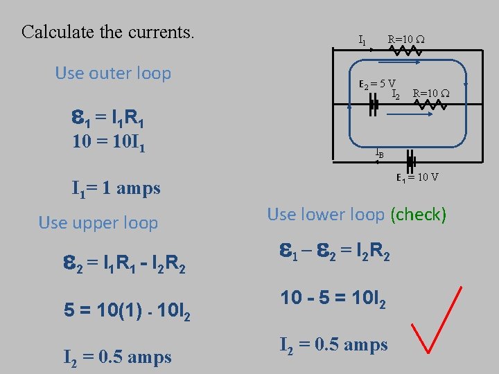 Calculate the currents. Use outer loop e 1 = I 1 R 1 10