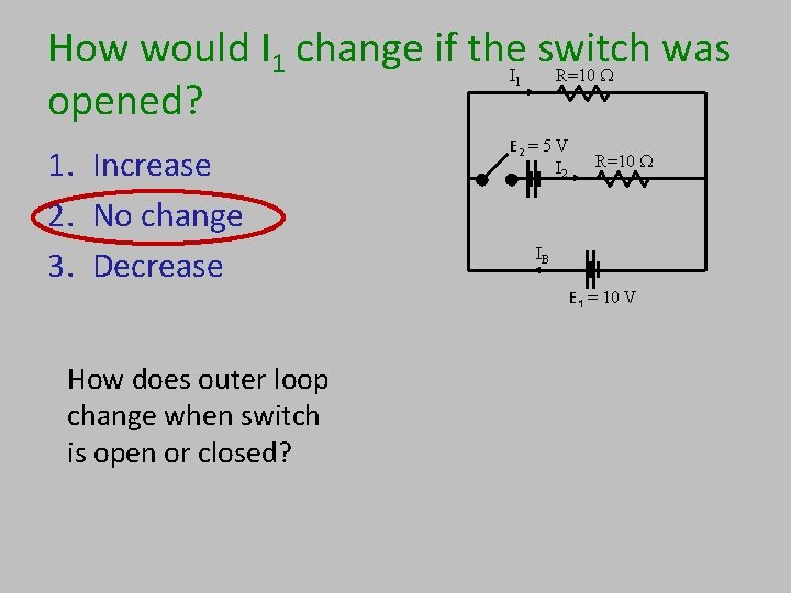 How would I 1 change if the switch was opened? R=10 W I 1