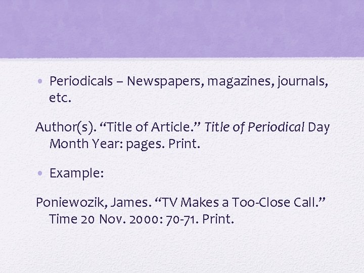 • Periodicals – Newspapers, magazines, journals, etc. Author(s). “Title of Article. ” Title