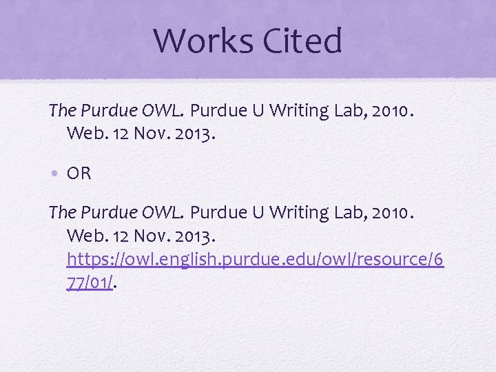 Works Cited The Purdue OWL. Purdue U Writing Lab, 2010. Web. 12 Nov. 2013.