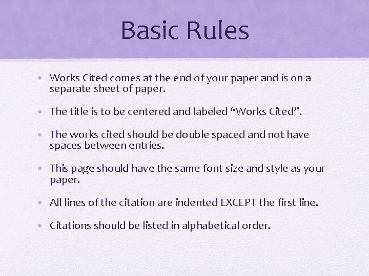 Basic Rules • Works Cited comes at the end of your paper and is