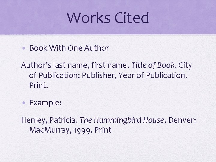 Works Cited • Book With One Author’s last name, first name. Title of Book.
