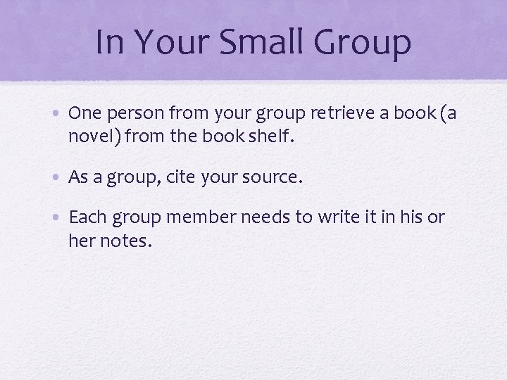 In Your Small Group • One person from your group retrieve a book (a