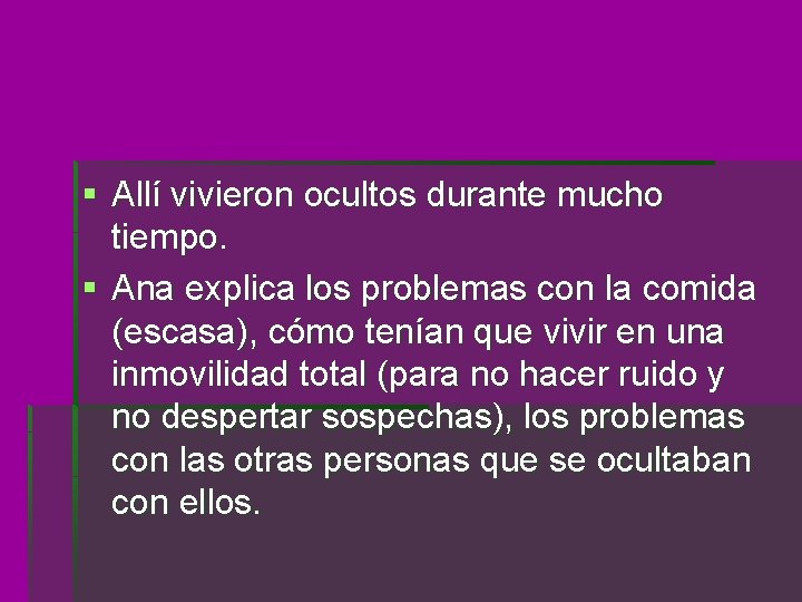 § Allí vivieron ocultos durante mucho tiempo. § Ana explica los problemas con la