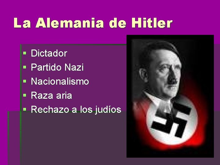 La Alemania de Hitler § § § Dictador Partido Nazi Nacionalismo Raza aria Rechazo