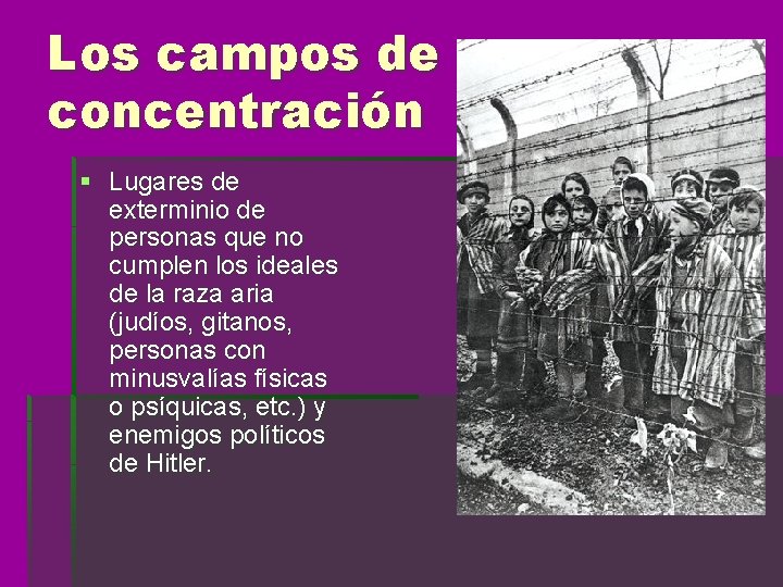 Los campos de concentración § Lugares de exterminio de personas que no cumplen los