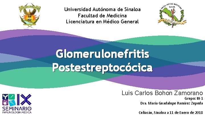 Universidad Autónoma de Sinaloa Facultad de Medicina Licenciatura en Médico General Glomerulonefritis Postestreptocócica Luis