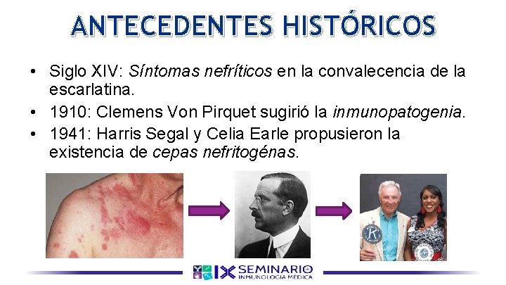 ANTECEDENTES HISTÓRICOS • Siglo XIV: Síntomas nefríticos en la convalecencia de la escarlatina. •